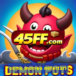 como morreu nefertari